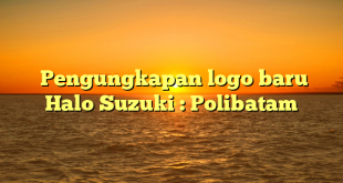  Pengungkapan logo baru Halo Suzuki : Polibatam